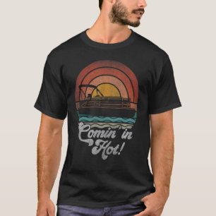 Camiseta Comin In Hot Pontoon Boat Owner Barco Lake Life