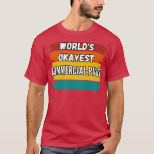 Camiseta Commercial Pilot Gifts Worlds Okayest Commercial P