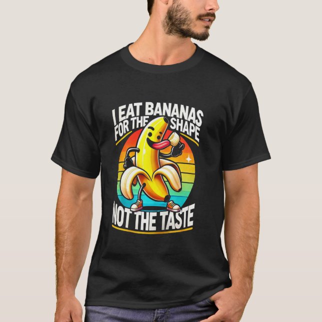 Camiseta Como Bananas pela Forma, Não pelo Sabor (Frente)
