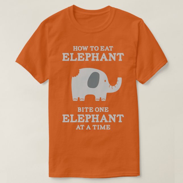 Camiseta Como comer elefante picar um elefante de cada vez (Frente do Design)
