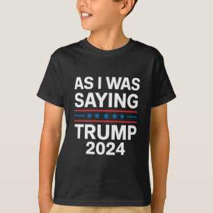 Camiseta Como Eu Estava Dizendo Trump 2024, Donald Trump
