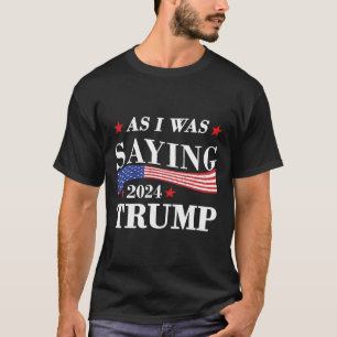 Camiseta Como Eu Estava Dizendo Trump 2024 Presidente Trum 