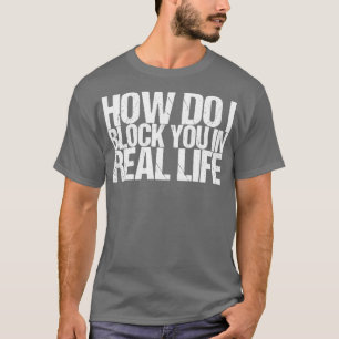 Camiseta Como Eu O Bloqueio Na Vida Real