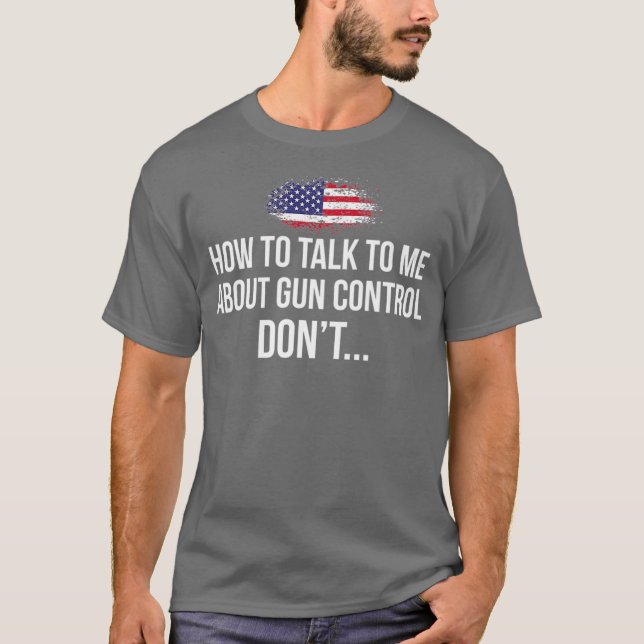 Camiseta Como falar comigo sobre a arma de controle de arma (Frente)