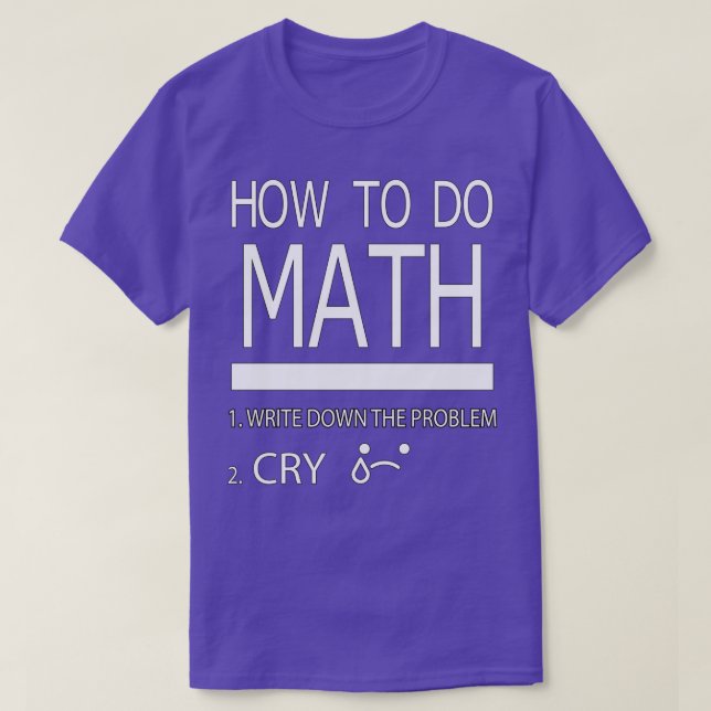 Camiseta Como Fazer Matemática Escrever O Problema Chorar P (Frente do Design)