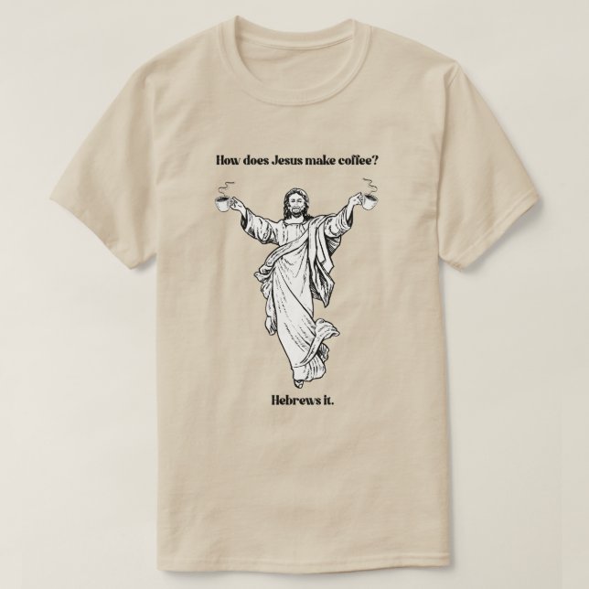 Camiseta Como Jesus faz café Hebraico? (Frente do Design)