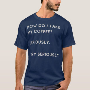 Camiseta Como Levo Meu Café A Sério?