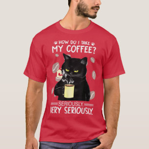 Camiseta Como levo meu café muito a sério?