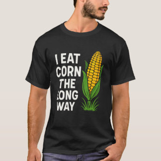 Camiseta Como Milho Ao Longo Do Caminho Divertido Vegetal R