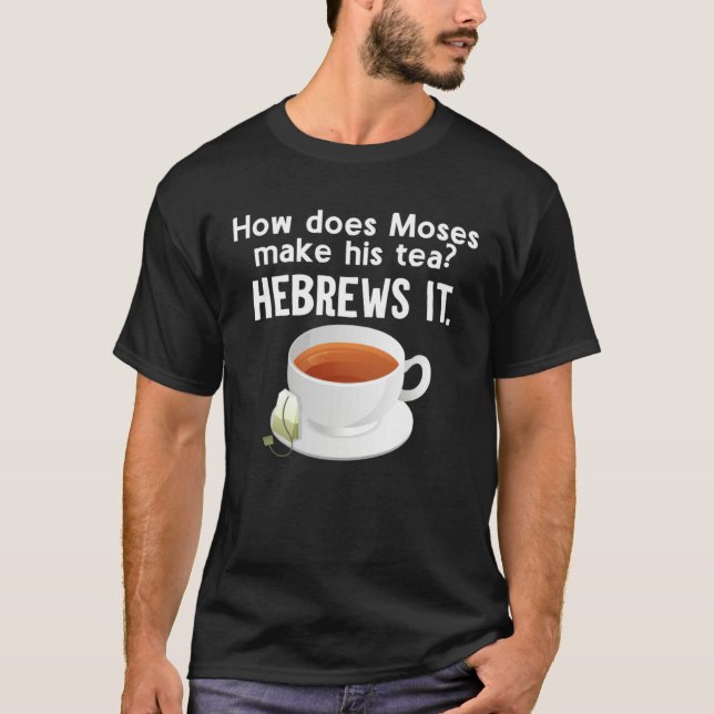 Camiseta Como Moisés Faz Seu Chá Ele O Prepara Em Hebraico (Frente)
