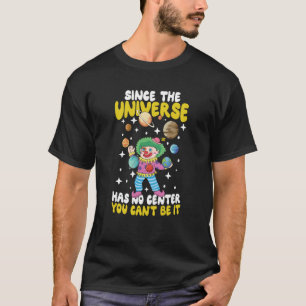 Camiseta Como o Universo não tem centro, você não pode apos