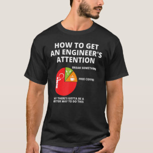 Camiseta Como Obter Um Engenheiro Engraçado De Atenção De E