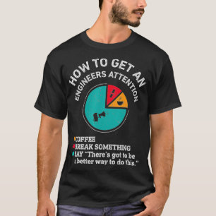 Camiseta Como Obter Uma Atenção De Engenheiro Engraçado 