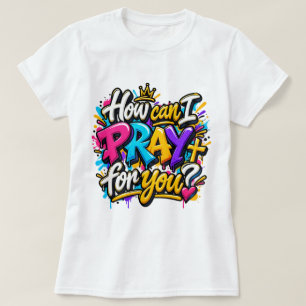 Camiseta Como posso orar por você?