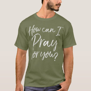 Camiseta Como posso rezar por seu presente de oração cris