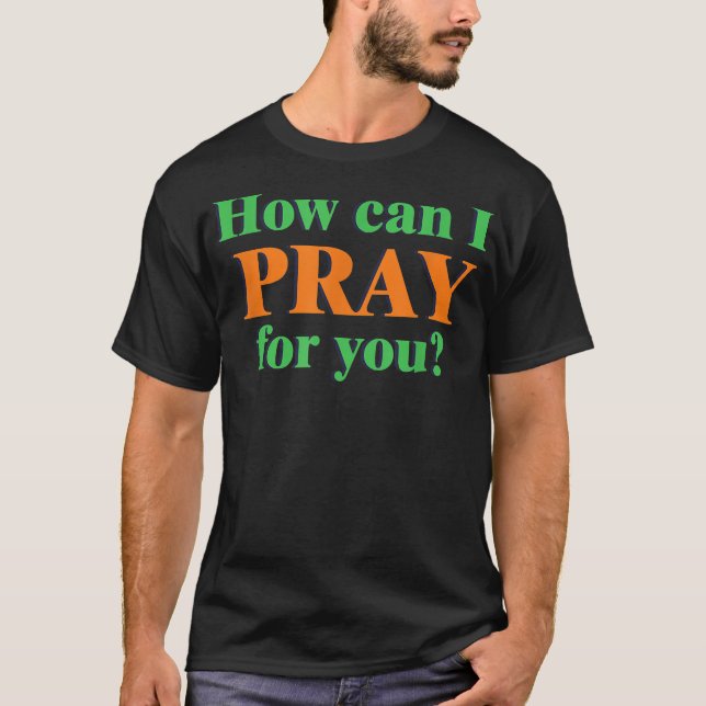Camiseta Como Posso Rezar Por Ti De Evangelismo De Missão? (Frente)
