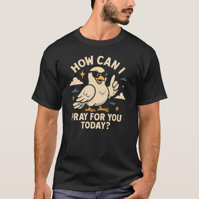 Camiseta Como Posso Rezar Por Você Hoje? (Frente)