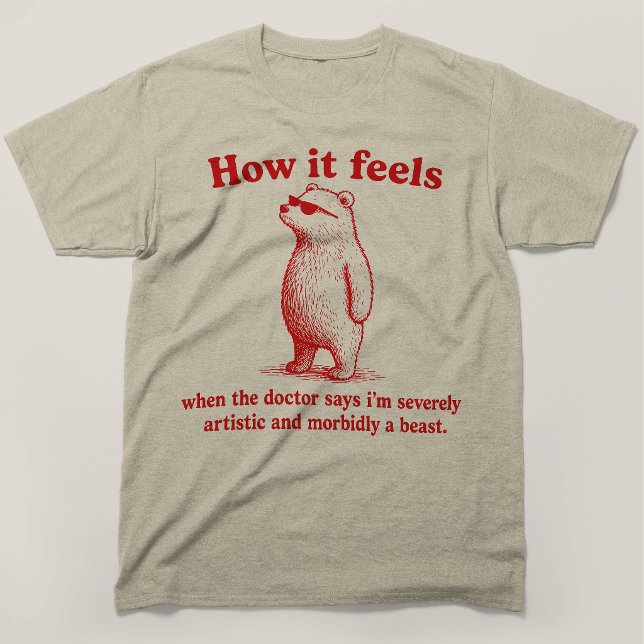 Camiseta Como se sente severamente artístico mórbido uma be (Criador carregado)