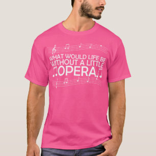 Camiseta Como seria a vida sem um pouco de ópera