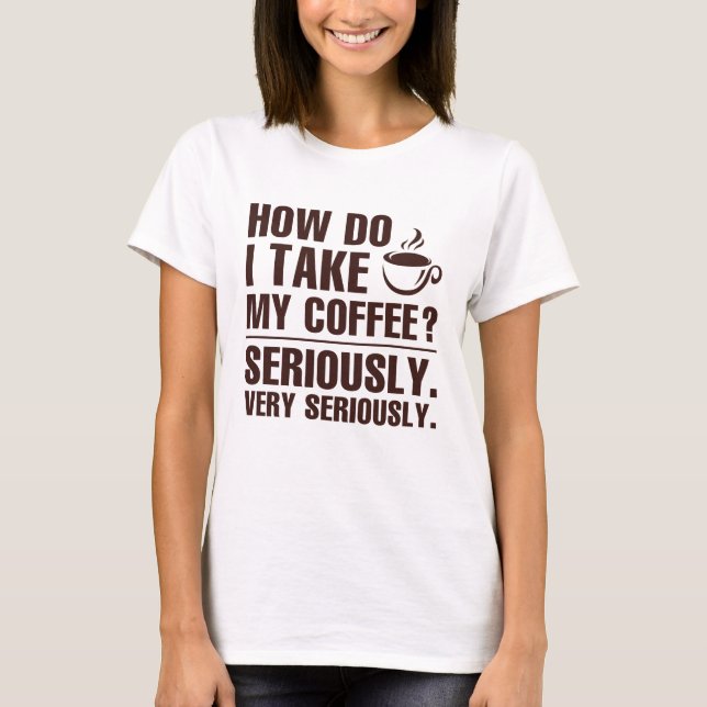 Camiseta Como Tomo Meu Café? (Frente)