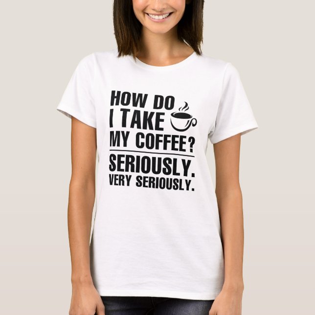 Camiseta Como Tomo Meu Café? (Frente)
