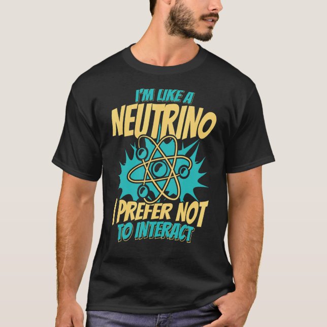 Camiseta Como Um Neutrino, Prefiro Não Interagir Com A Ener (Frente)
