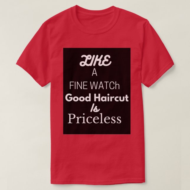 Camiseta Como um relógio bom corte de cabelo é inestimável (Frente do Design)