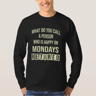 Camiseta Como você chama uma pessoa que é feliz às segundas
