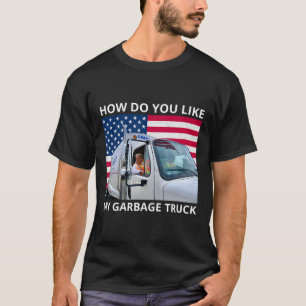 Camiseta Como você gosta do meu caminhão de lixo Trump anda