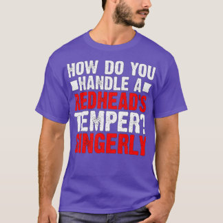 Camiseta Como você lida com um Redheadx27s Temper Gingarly