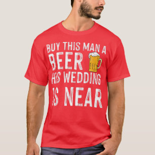 Camiseta Comprar a este homem uma cerveja o seu casamento e