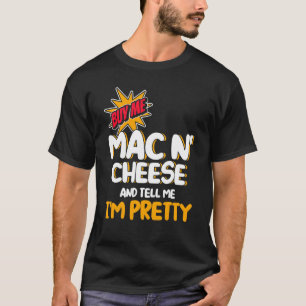 Camiseta Comprar-me, Mac N Cheese e diga-me que sou Bonito