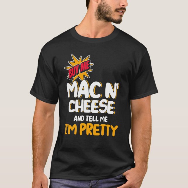 Camiseta Comprar-me, Mac N Cheese e diga-me que sou Bonito  (Frente)
