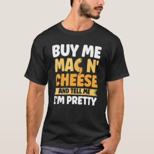 Camiseta Comprar-me, Mac N Cheese e diga-me que sou Bonito