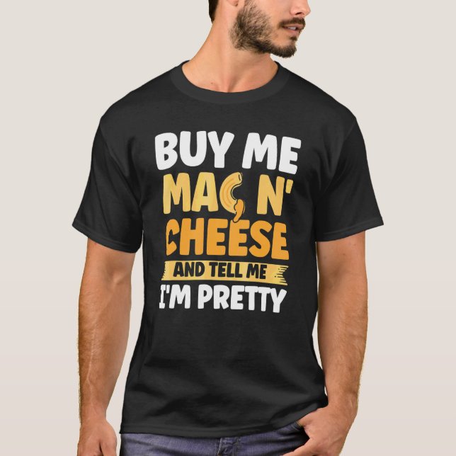 Camiseta Comprar-me, Mac N Cheese e diga-me que sou Bonito  (Frente)