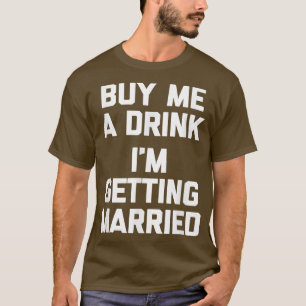 Camiseta Comprar-Me Uma Bebida Estou A Fazer Casamento De N