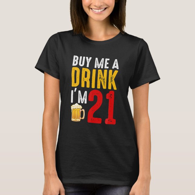 Camiseta Comprar-me uma bebida Eu sou 21 Celebração do aniv (Frente)