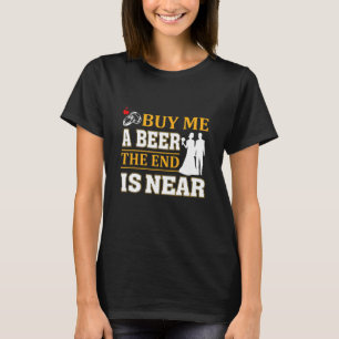 Camiseta Comprar-Me Uma Cerveja A Extremidade Está Perto De