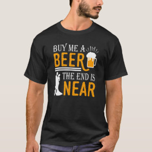 Camiseta Comprar-Me Uma Cerveja A Extremidade Está Perto Do