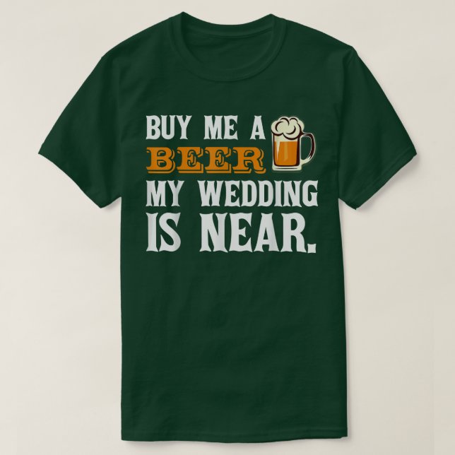Camiseta Comprar-me uma Cerveja Meu Casamento está perto de (Frente do Design)