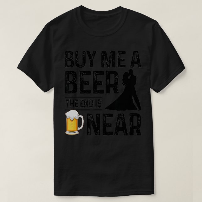 Camiseta Comprar-me uma Cerveja, o fim é perto da festa do  (Frente do Design)