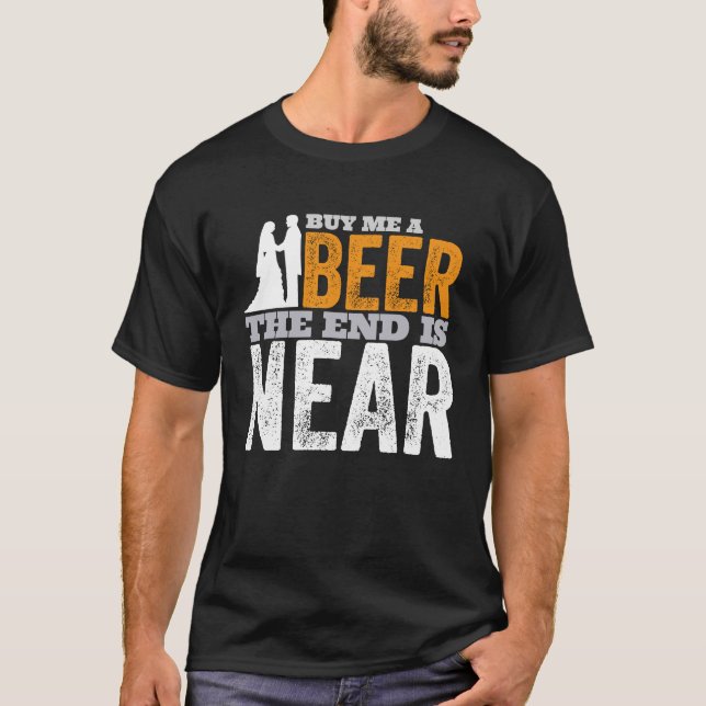 Camiseta Comprar-Me Uma Cerveja O Fim Está Perto De Casar-S (Frente)