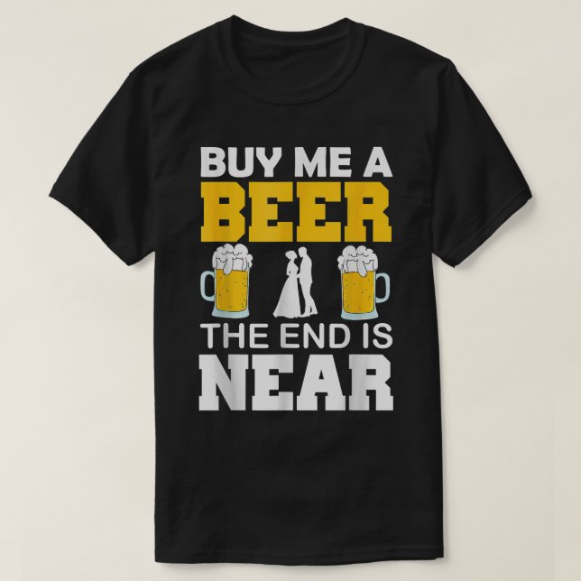 Camiseta Comprar-Me Uma Cerveja O Fim Está Perto De Um Solt (Frente do Design)