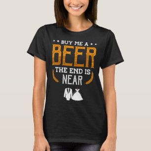Camiseta Comprar-Me Uma Cerveja O Fim Está Perto De Uma Ba 