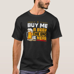 Camiseta Comprar-Me Uma Cerveja O Fim Está Perto Dos Amante
