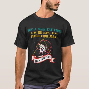 Camiseta Comprar um homem comer peixe, ele dia, ensinar pei