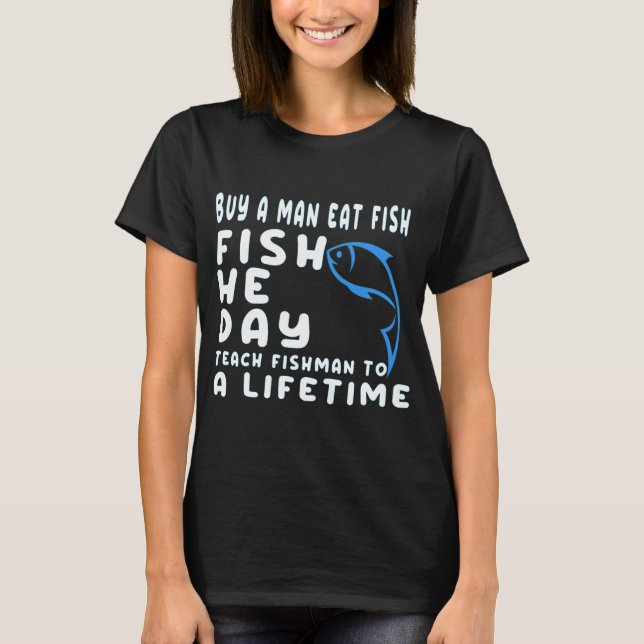 Camiseta comprar um homem comer peixe ele dia ensinar peixe (Frente)