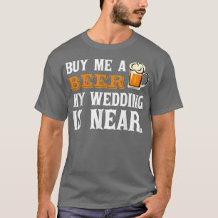 Camiseta Compre-me uma Cerveja Meu Casamento está Próximo C