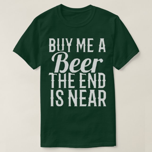 Camiseta compre-me uma cerveja o fim está próximo 16 (Frente do Design)