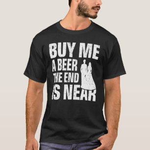 Camiseta Compre-me uma Cerveja o Fim está Próximo   Casamen